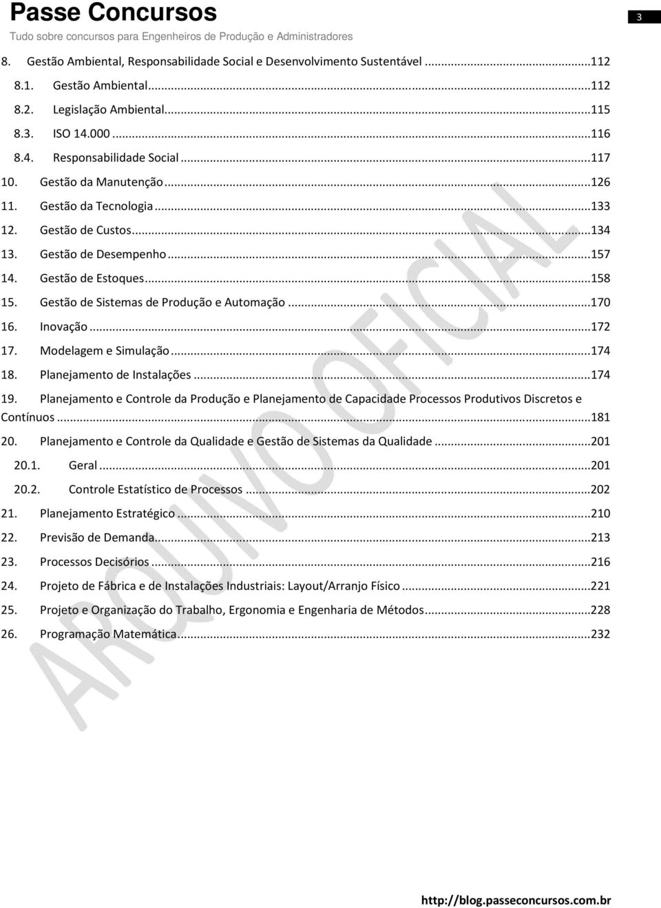 Inovação...172 17. Modelagem e Simulação...174 18. Planejamento de Instalações...174 19. Planejamento e Controle da Produção e Planejamento de Capacidade Processos Produtivos Discretos e Contínuos.