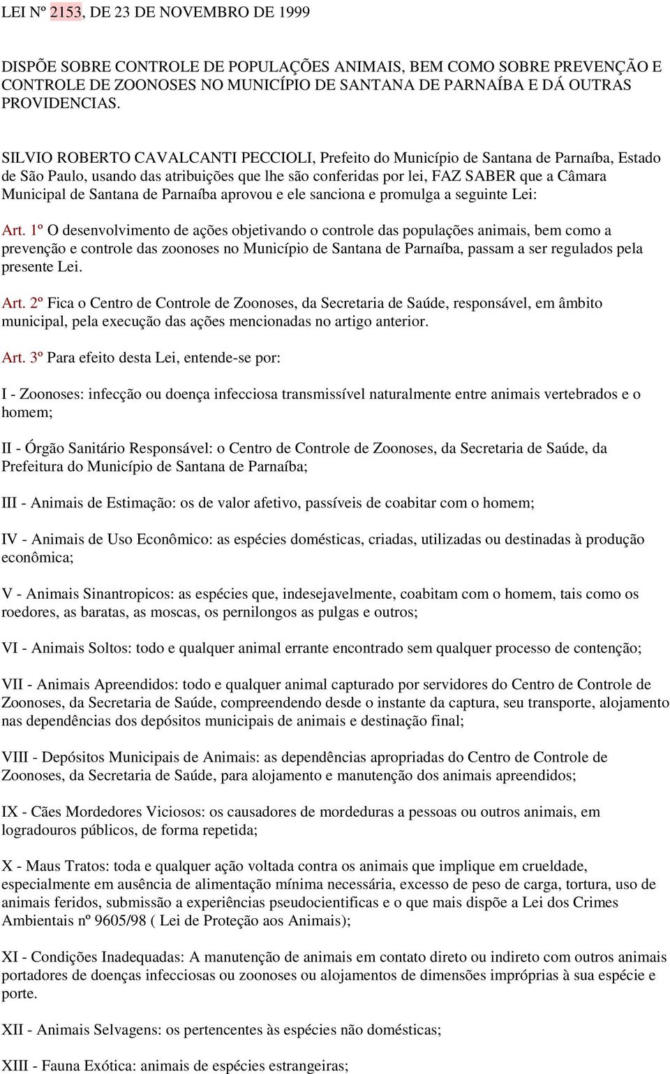 Santana de Parnaíba aprovou e ele sanciona e promulga a seguinte Lei: Art.