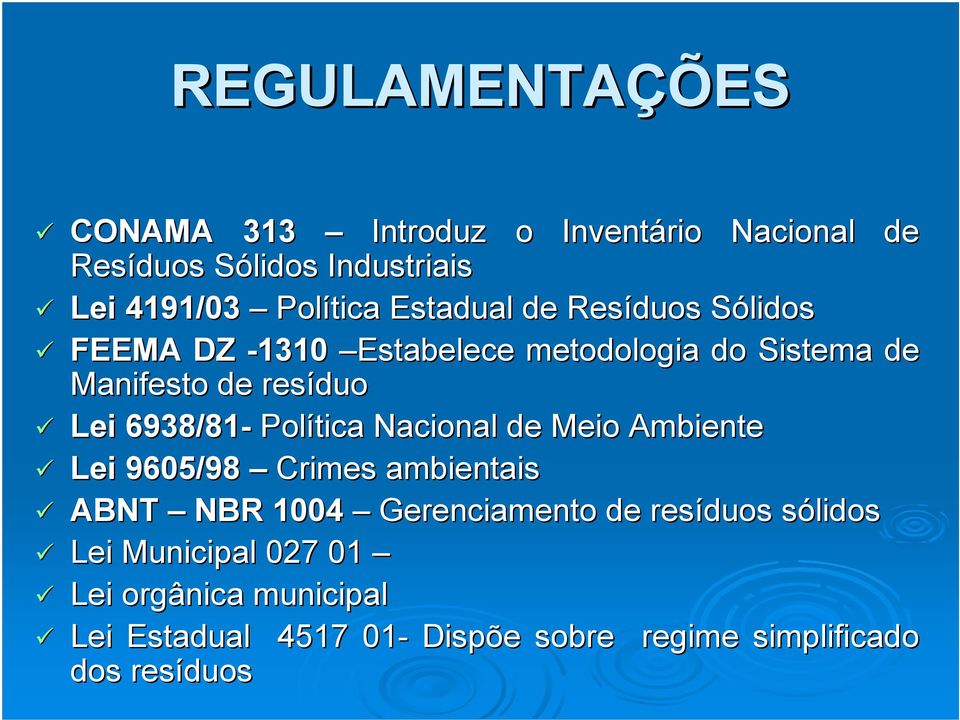 6938/81- Política Nacional de Meio Ambiente Lei 9605/98 Crimes ambientais ABNT NBR 1004 Gerenciamento de resíduos