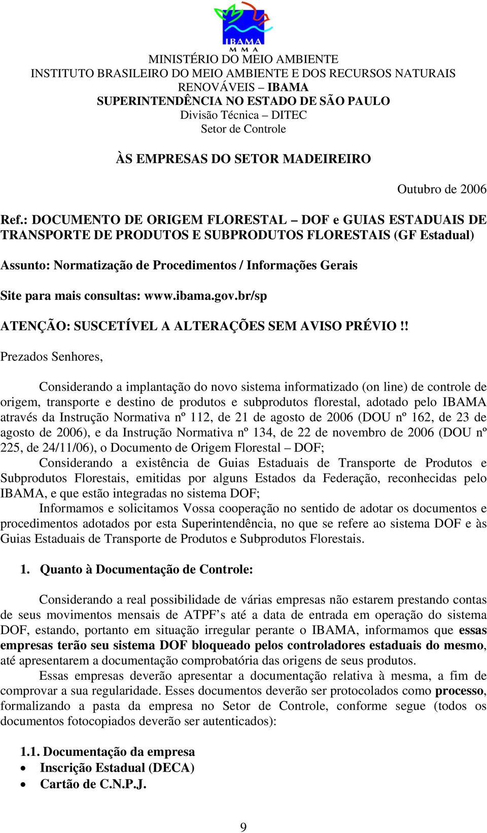 consultas: www.ibama.gov.br/sp ATENÇÃO: SUSCETÍVEL A ALTERAÇÕES SEM AVISO PRÉVIO!