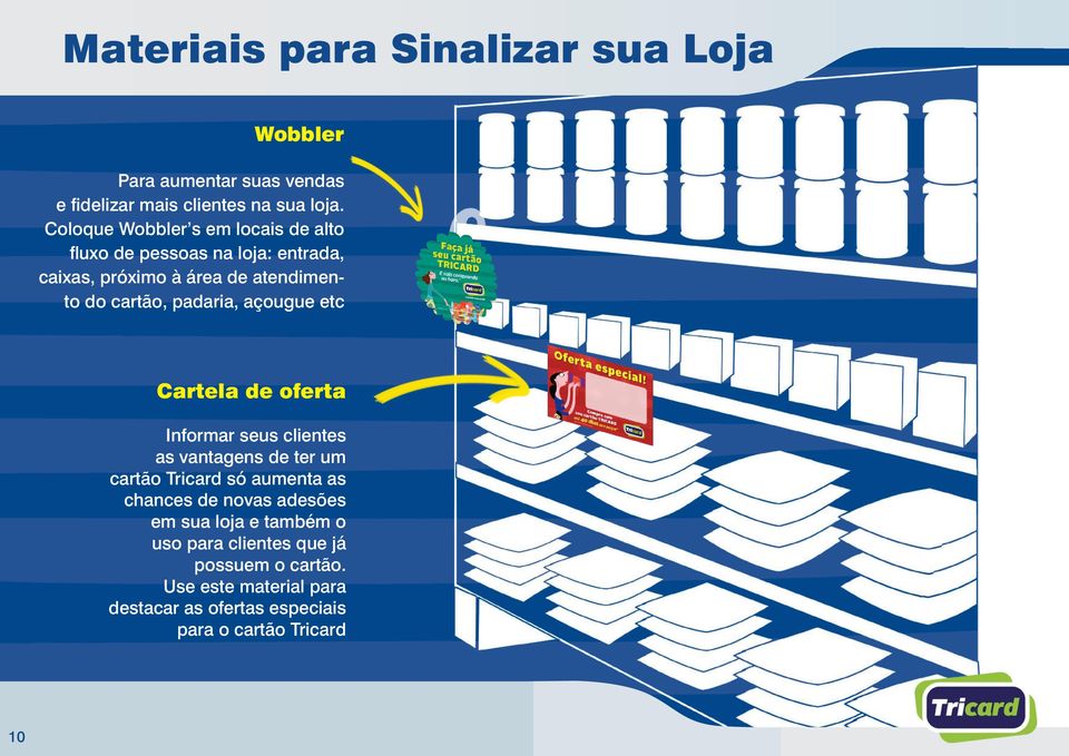 padaria, açougue etc Cartela de oferta Informar seus clientes as vantagens de ter um cartão Tricard só aumenta as chances de