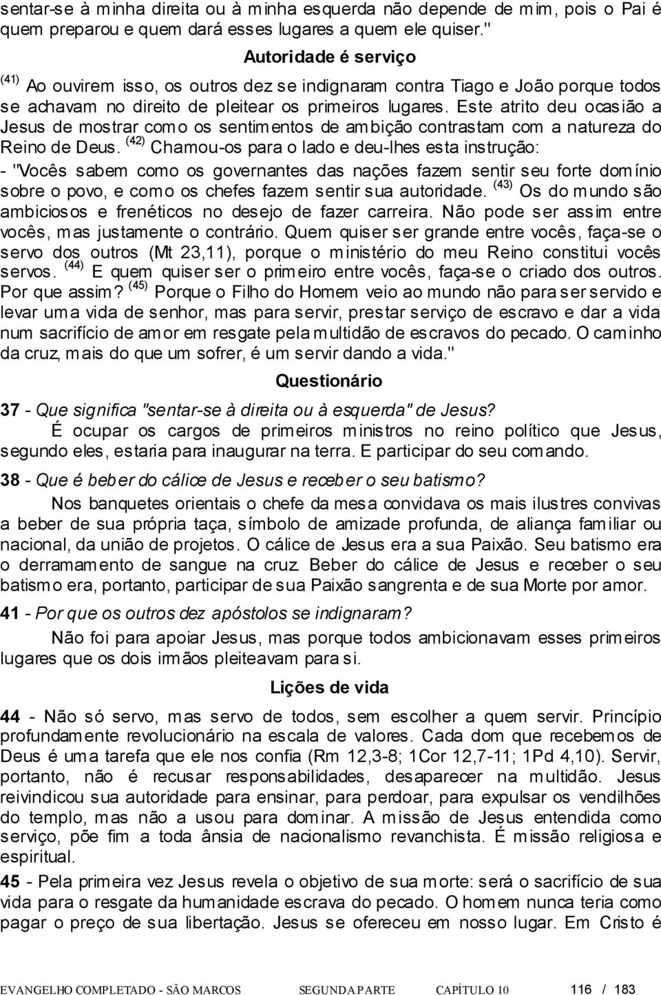 Este atrito deu ocasião a Jesus de mostrar como os sentimentos de ambição contrastam com a natureza do Reino de Deus.