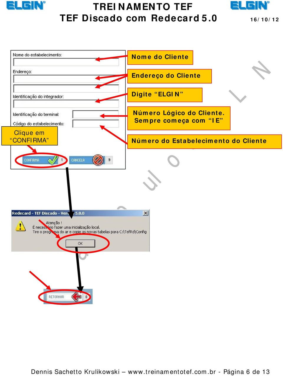 Sempre começa com IE CONFIRMA Número do