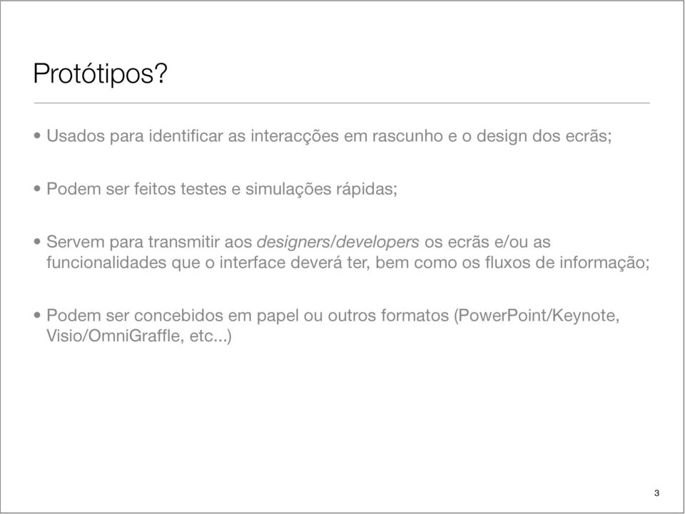 testes e simulações rápidas; Servem para transmitir aos designers/developers os ecrãs e/ou