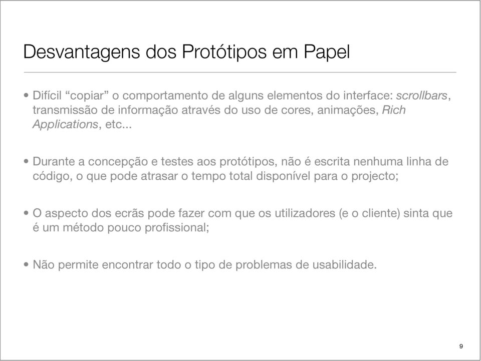 .. Durante a concepção e testes aos protótipos, não é escrita nenhuma linha de código, o que pode atrasar o tempo total disponível