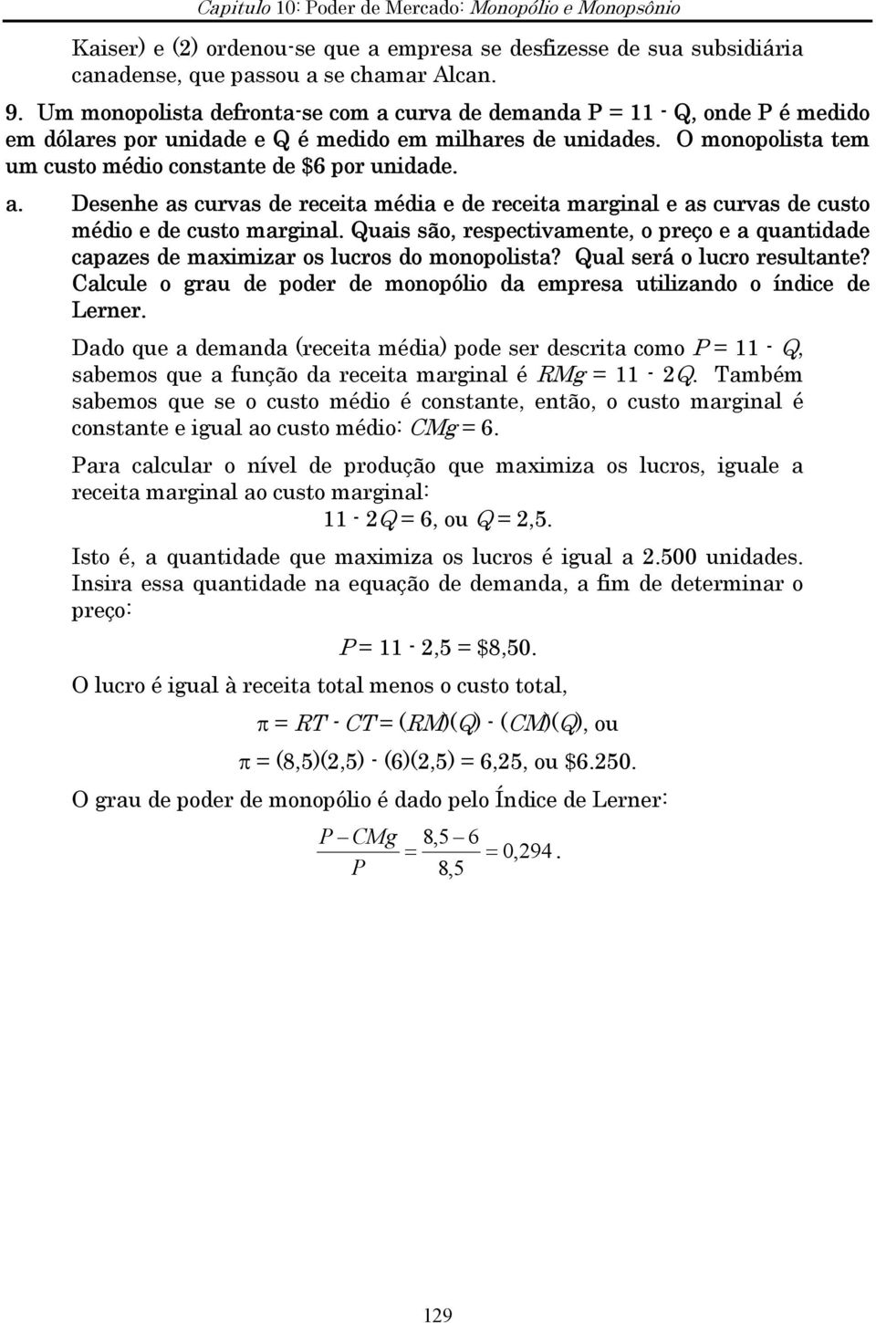 uais são, respectivamente, o preço e a quantidade capazes de maximizar os lucros do monopolista? ual será o lucro resultante?