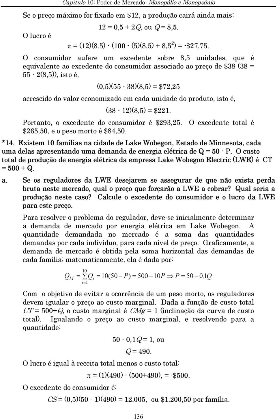 economizado em cada unidade do produto, isto é, (38-1)(8,5) = $1. Portanto, o excedente do consumidor é $93,5. O excedente total é $65,50, e o peso morto é $84,50. *14.