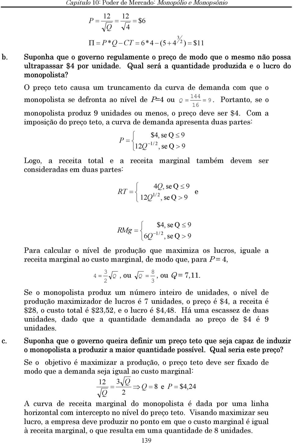 Portanto, se o 16 monopolista produz 9 unidades ou menos, o preço deve ser $4.