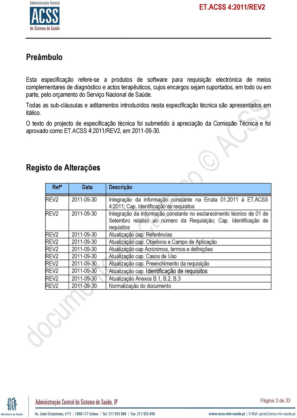 O texto do projecto de especificação técnica foi submetido à apreciação da Comissão Técnica e foi aprovado como ET.ACSS 4:2011/REV2, em 2011-09-30.