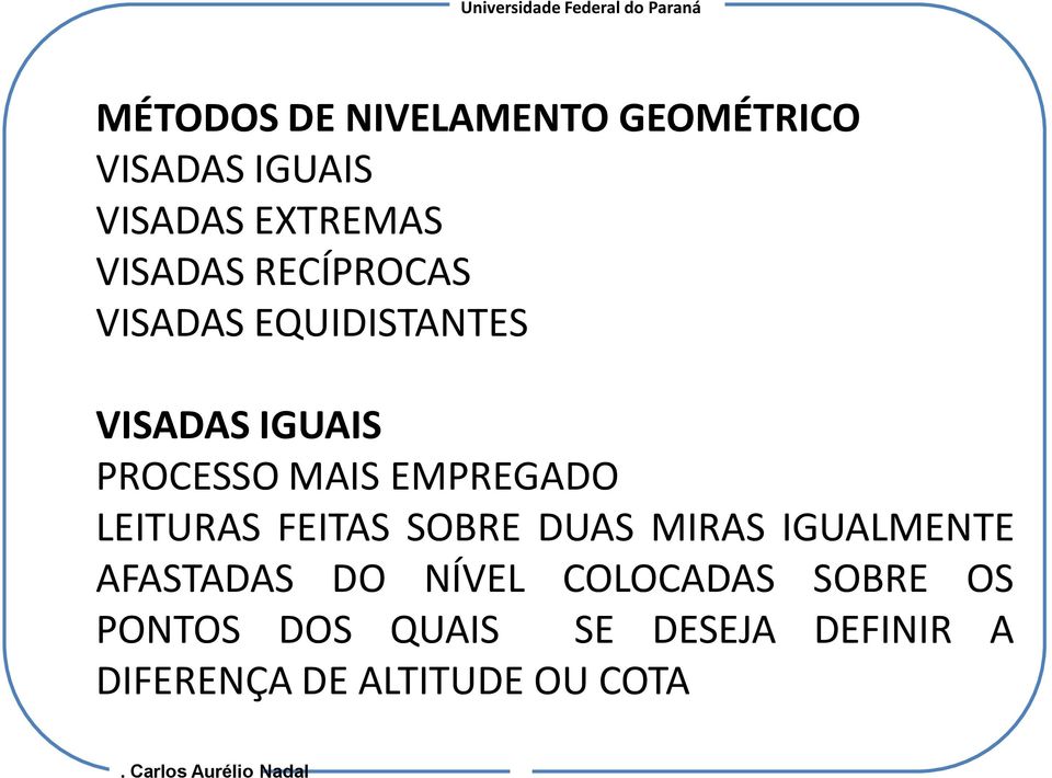 LEITURAS FEITAS SOBRE DUAS MIRAS IGUALMENTE AFASTADAS DO NÍVEL COLOCADAS