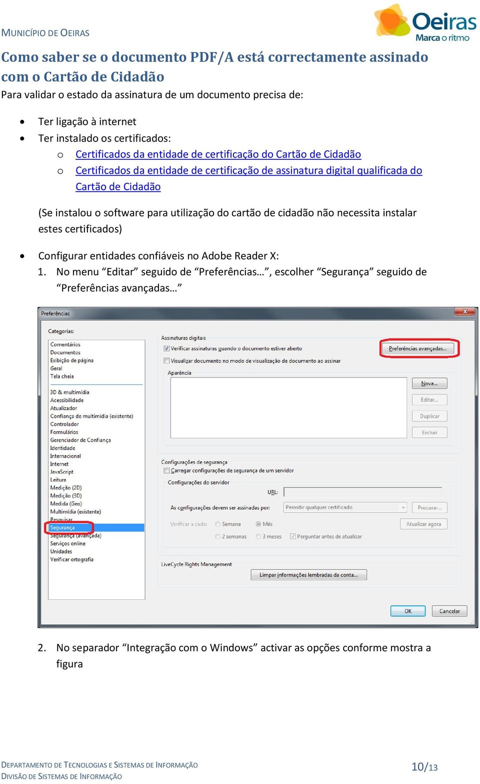 Cartão de Cidadão (Se instalou o software para utilização do cartão de cidadão não necessita instalar estes certificados) Configurar entidades confiáveis no Adobe Reader X: 1.