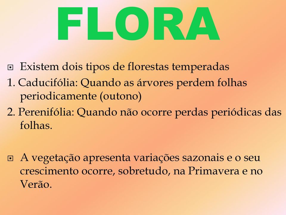 Perenifólia: Quando não ocorre perdas periódicas das folhas.