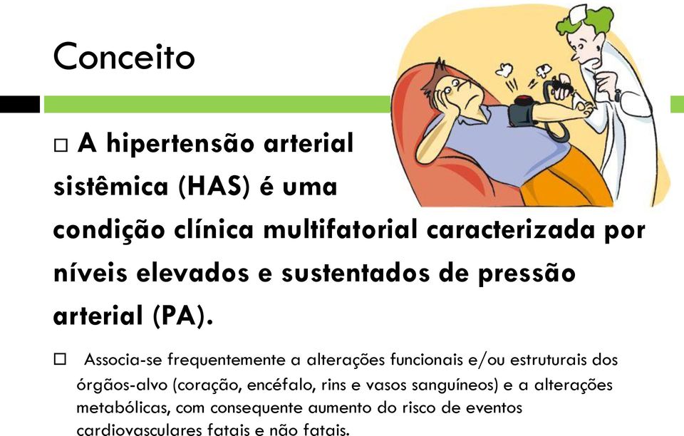 Associa-se frequentemente a alterações funcionais e/ou estruturais dos órgãos-alvo (coração,