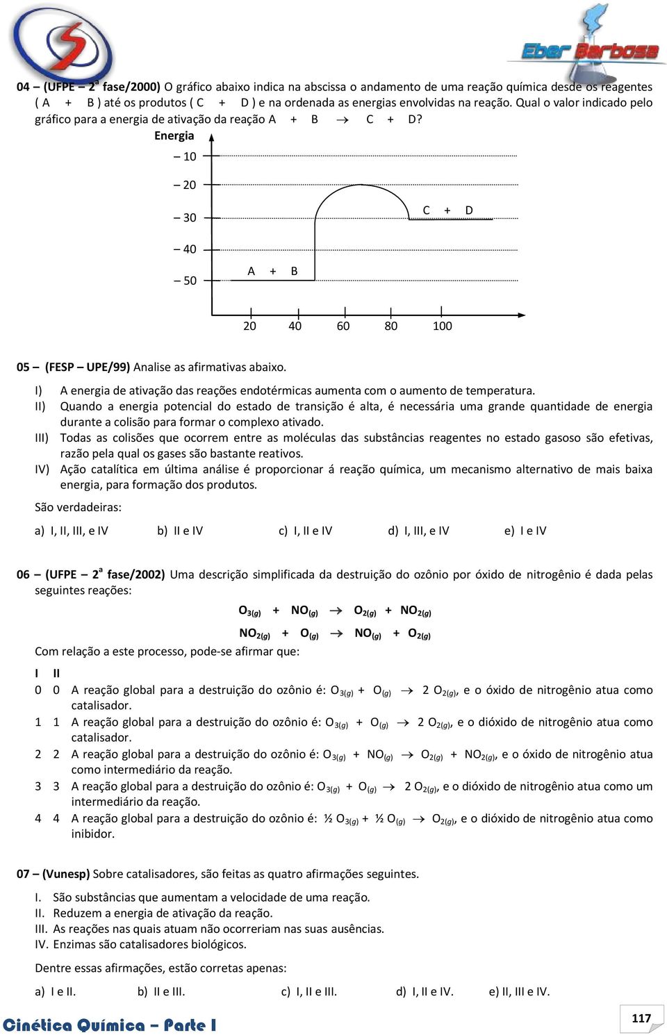 ) A energia de ativação das reações endotérmicas aumenta com o aumento de temperatura.