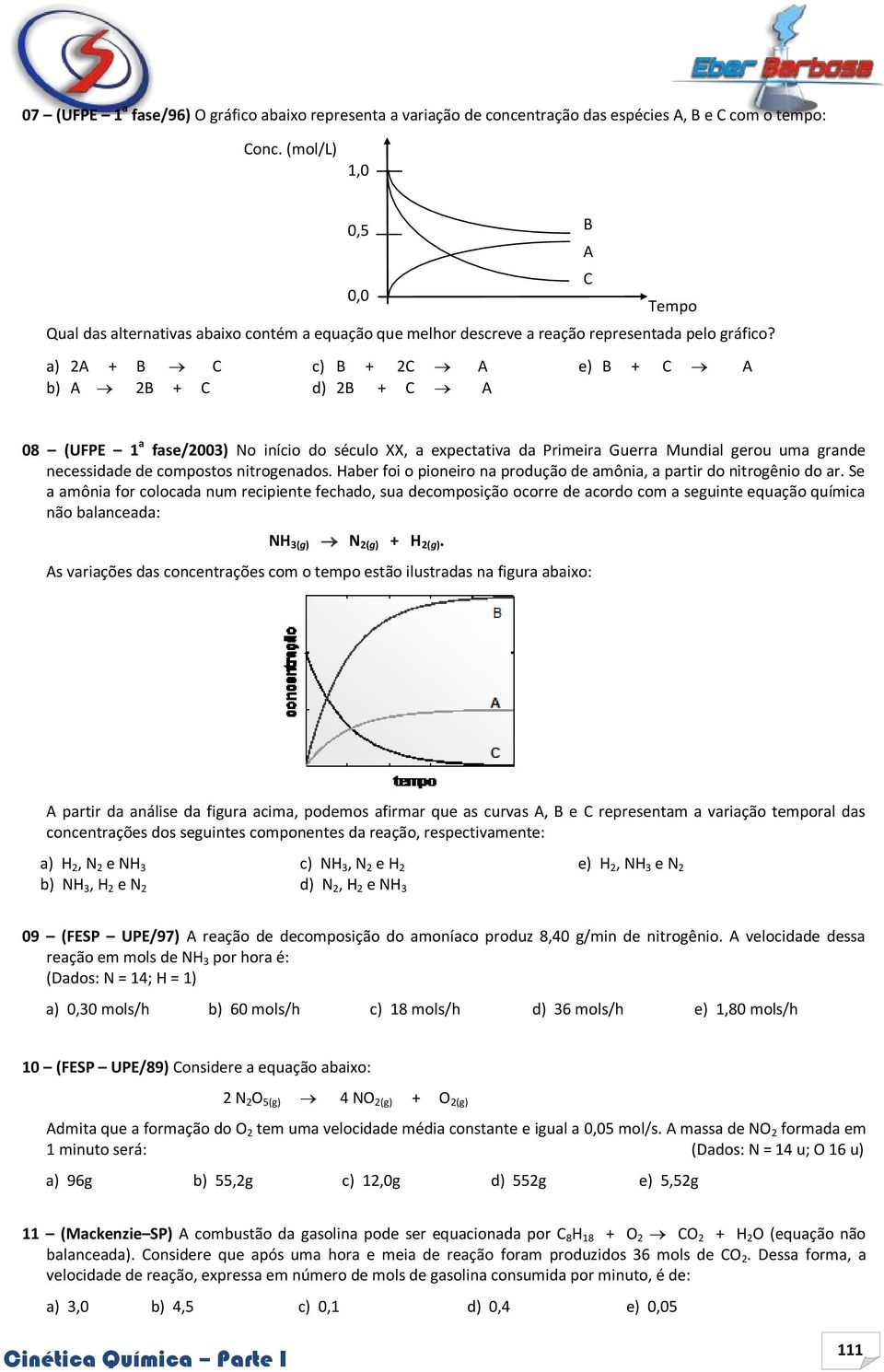 a) 2A + B C c) B + 2C A e) B + C A b) A 2B + C d) 2B + C A B A C Tempo 08 (UFPE 1 a fase/2003) No início do século XX, a expectativa da Primeira Guerra Mundial gerou uma grande necessidade de