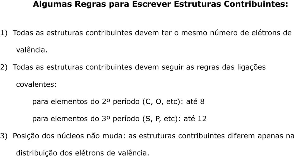 2) Todas as estruturas contribuintes devem seguir as regras das ligações covalentes: para elementos do 2º