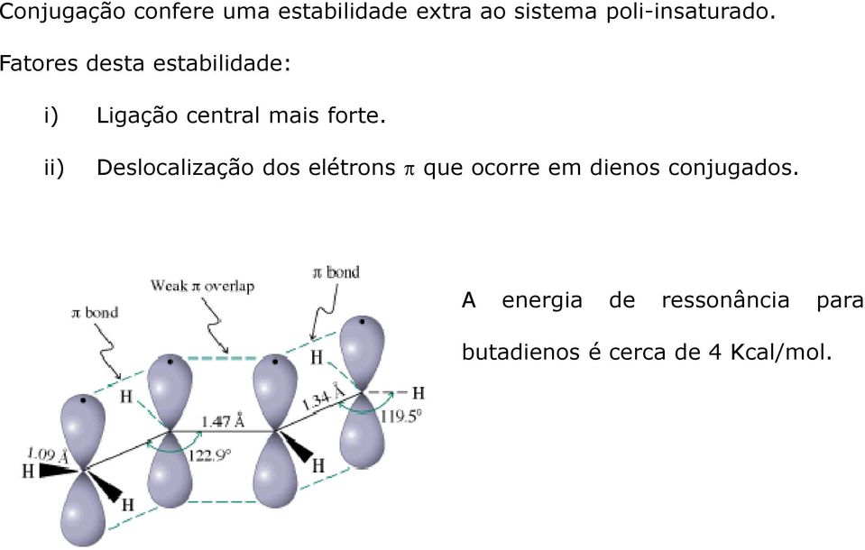 ii) Deslocalização dos elétrons p que ocorre em dienos conjugados.