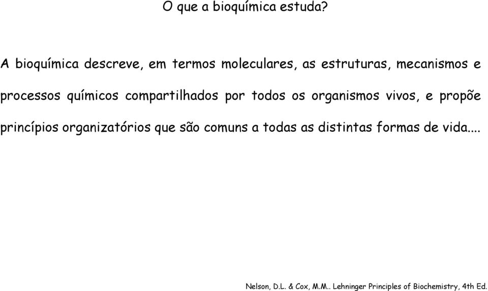 processos químicos compartilhados por todos os organismos vivos, e propõe