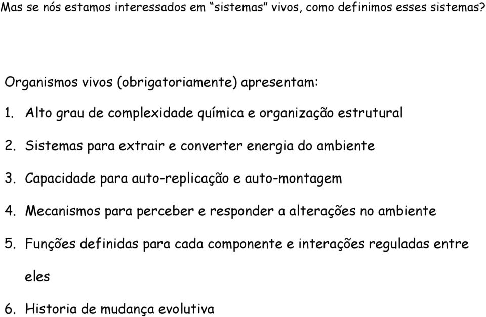 Sistemas para extrair e converter energia do ambiente 3. Capacidade para auto-replicação e auto-montagem 4.