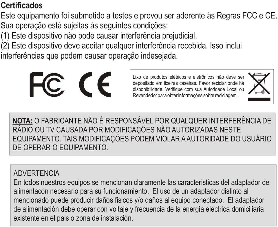 Isso inclui interferências que podem causar operação indesejada. Lixo de produtos elétricos e eletrônicos não deve ser depositado em lixeiras caseiras. Favor reciclar onde há disponibilidade.