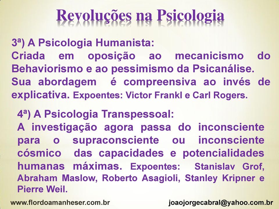 4ª) A Psicologia Transpessoal: A investigação agora passa do inconsciente para o supraconsciente ou inconsciente cósmico