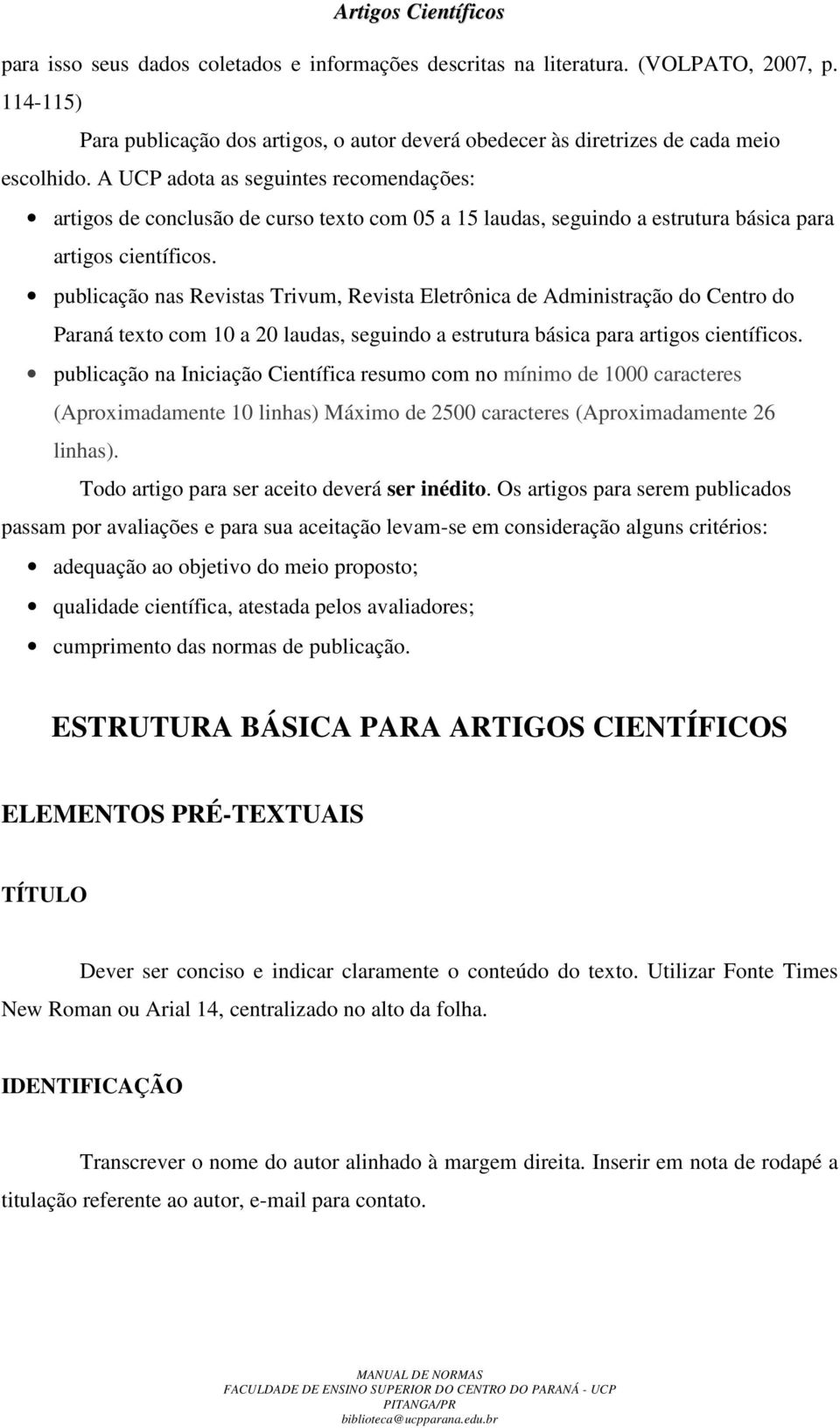 publicação nas Revistas Trivum, Revista Eletrônica de Administração do Centro do Paraná texto com 10 a 20 laudas, seguindo a estrutura básica para artigos científicos.