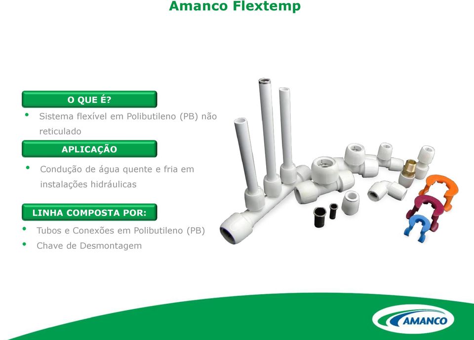 APLICAÇÃO Condução de água quente e fria em instalações