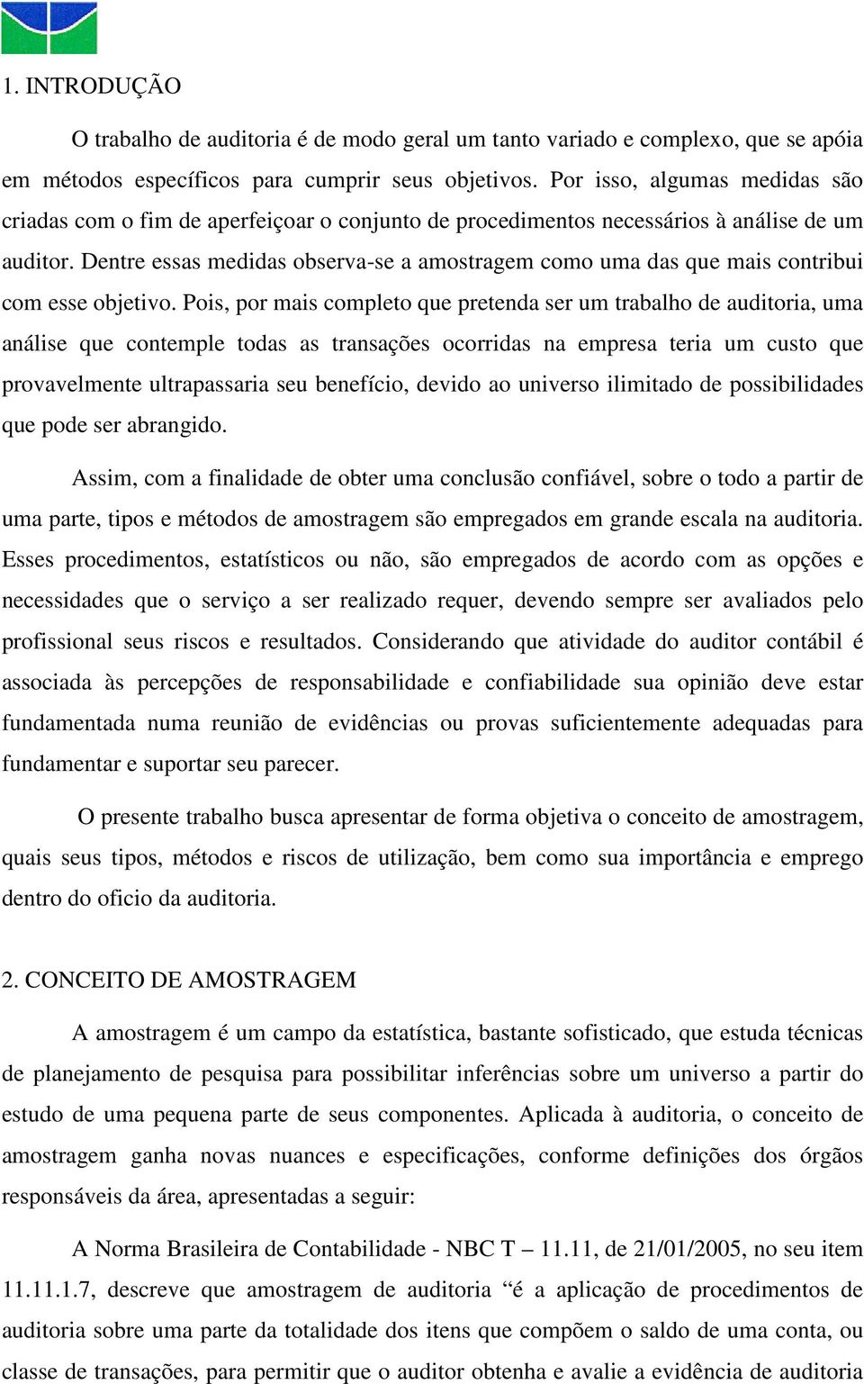 Dentre essas medidas observa-se a amostragem como uma das que mais contribui com esse objetivo.