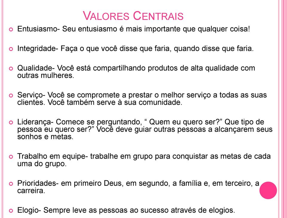 Você também serve à sua comunidade. Liderança- Comece se perguntando, Quem eu quero ser? Que tipo de pessoa eu quero ser?