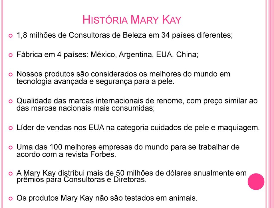 Qualidade das marcas internacionais de renome, com preço similar ao das marcas nacionais mais consumidas; Líder de vendas nos EUA na categoria cuidados de pele e