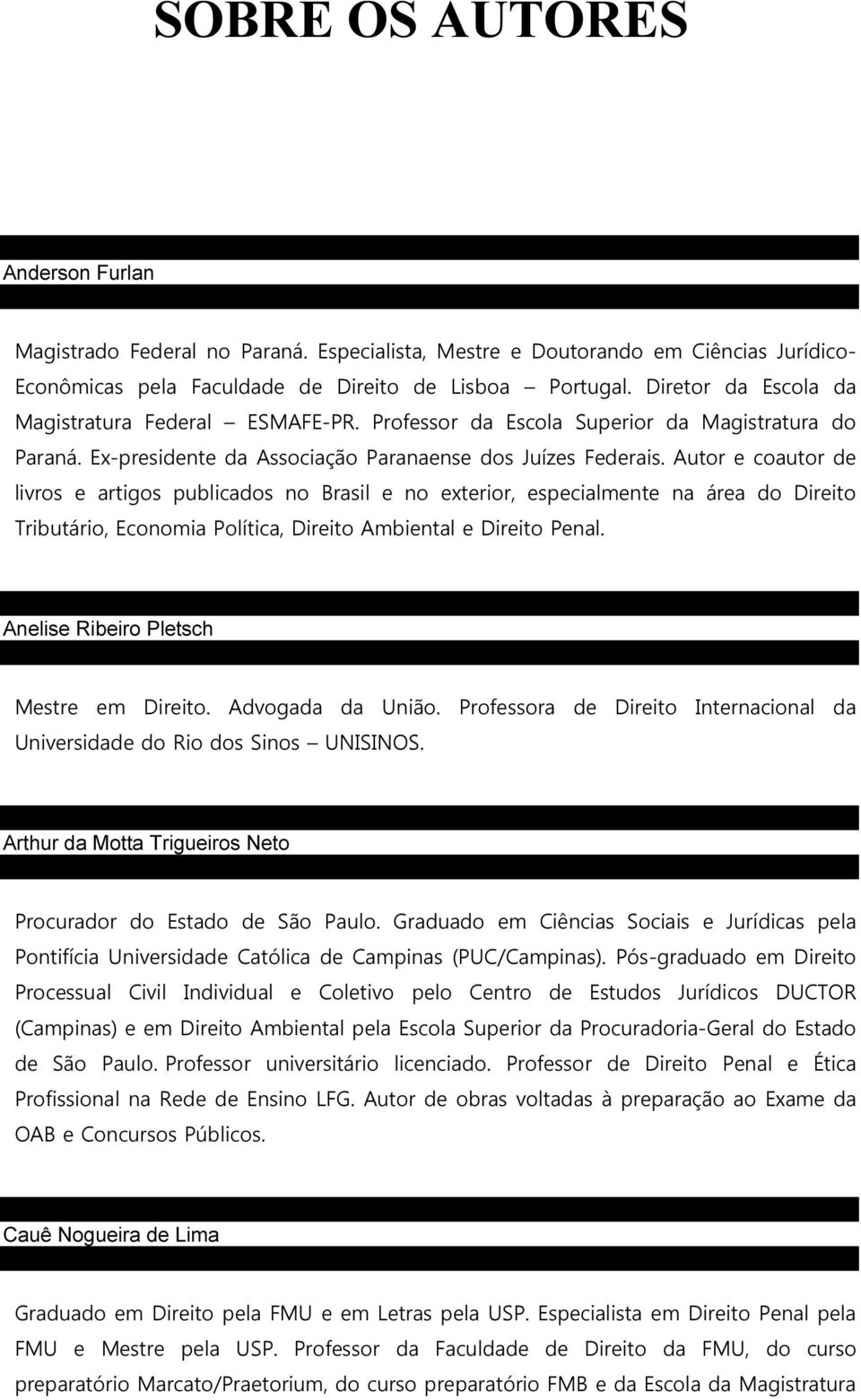 Autor e coautor de livros e artigos publicados no Brasil e no exterior, especialmente na área do Direito Tributário, Economia Política, Direito Ambiental e Direito Penal.