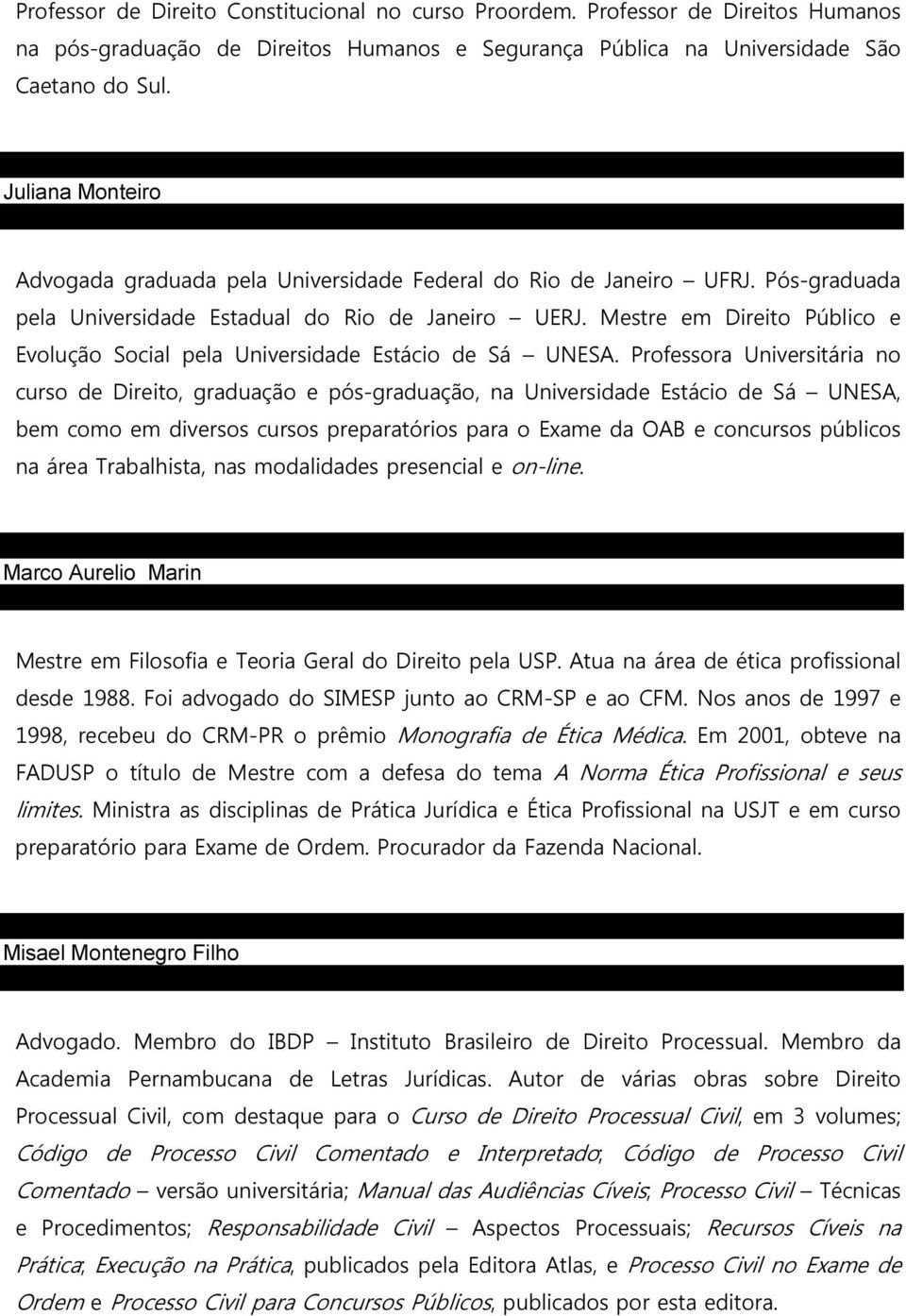 Mestre em Direito Público e Evolução Social pela Universidade Estácio de Sá UNESA.