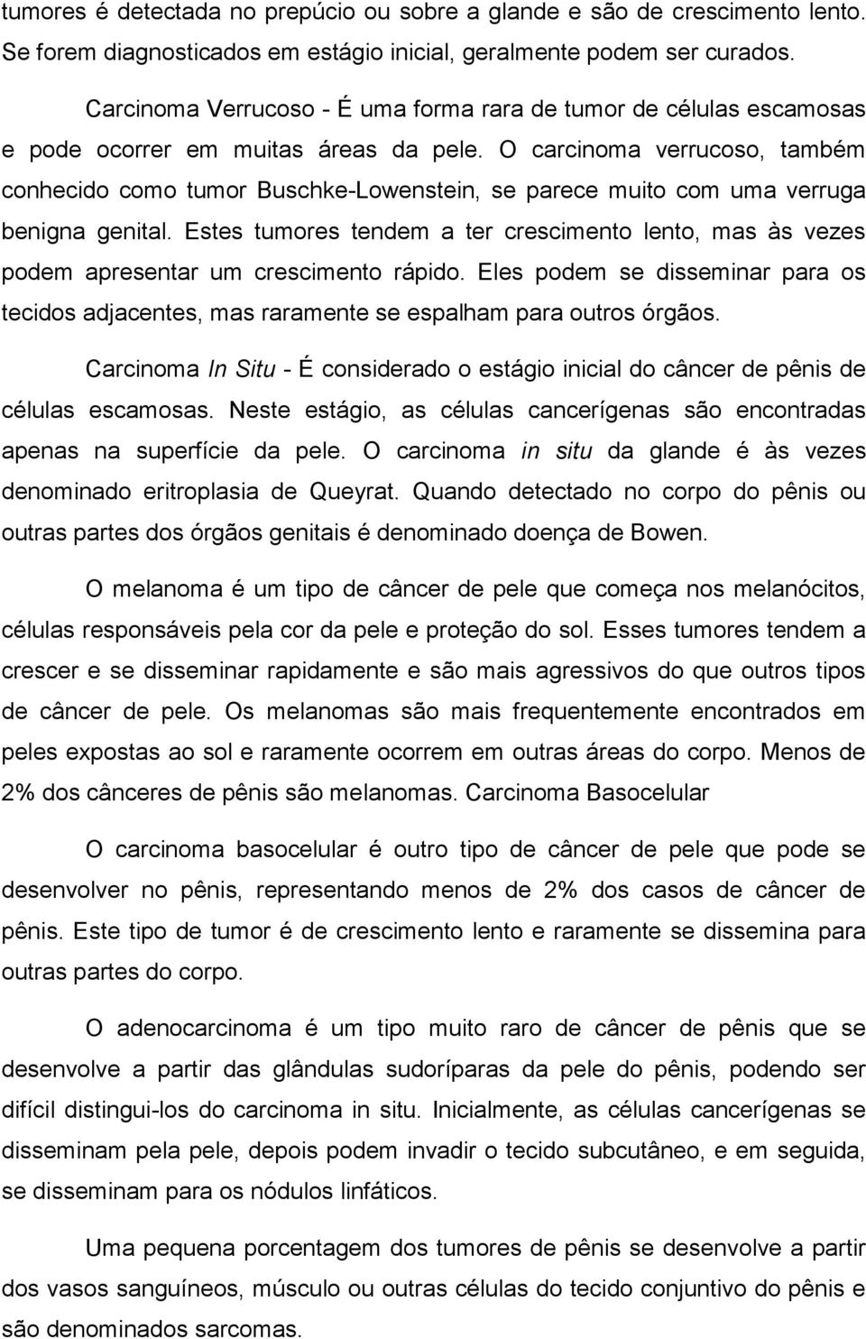 O carcinoma verrucoso, também conhecido como tumor Buschke-Lowenstein, se parece muito com uma verruga benigna genital.