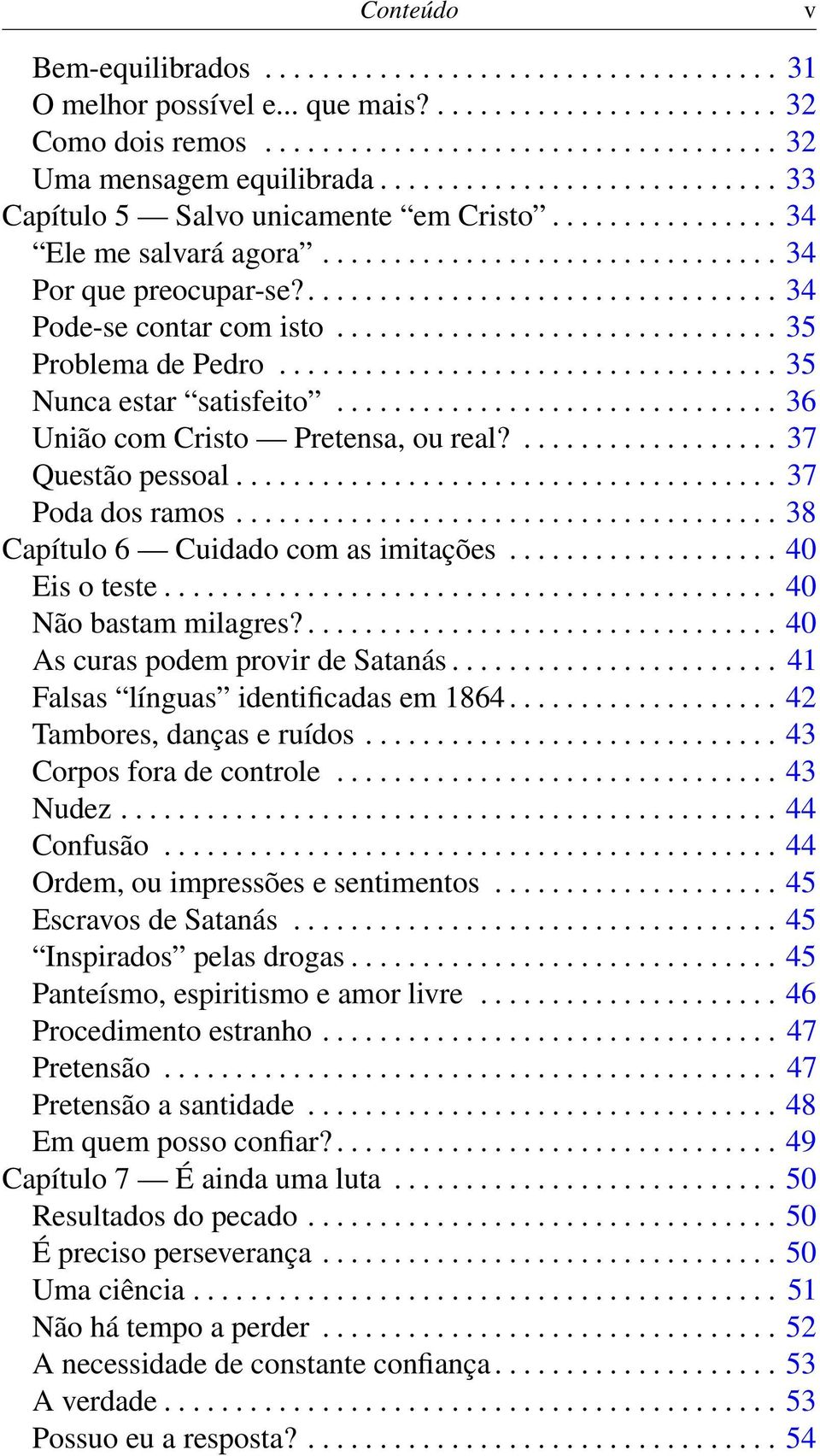 .............................. 35 Problema de Pedro................................... 35 Nunca estar satisfeito............................... 36 União com Cristo Pretensa, ou real?