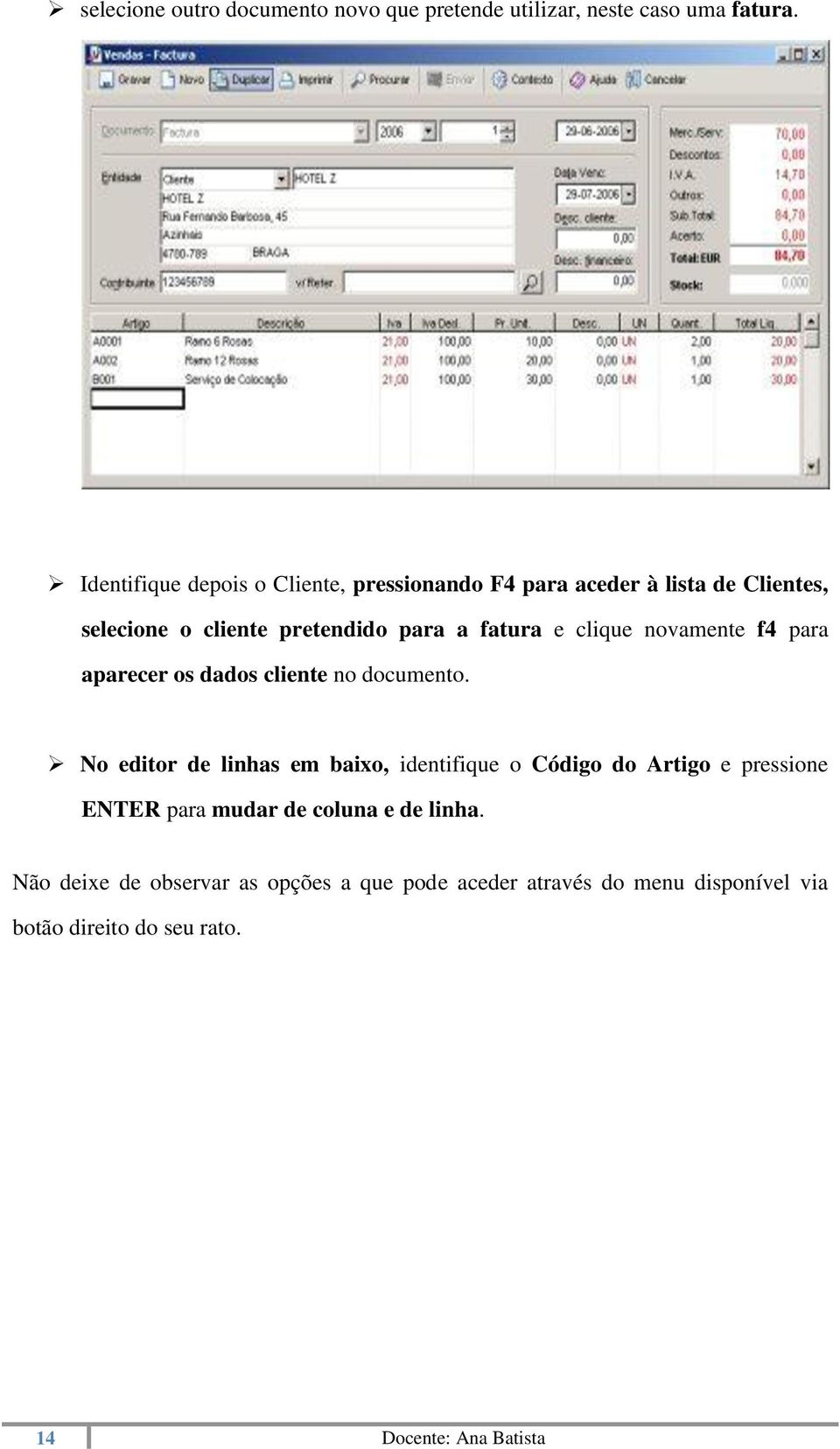 clique novamente f4 para aparecer os dados cliente no documento.