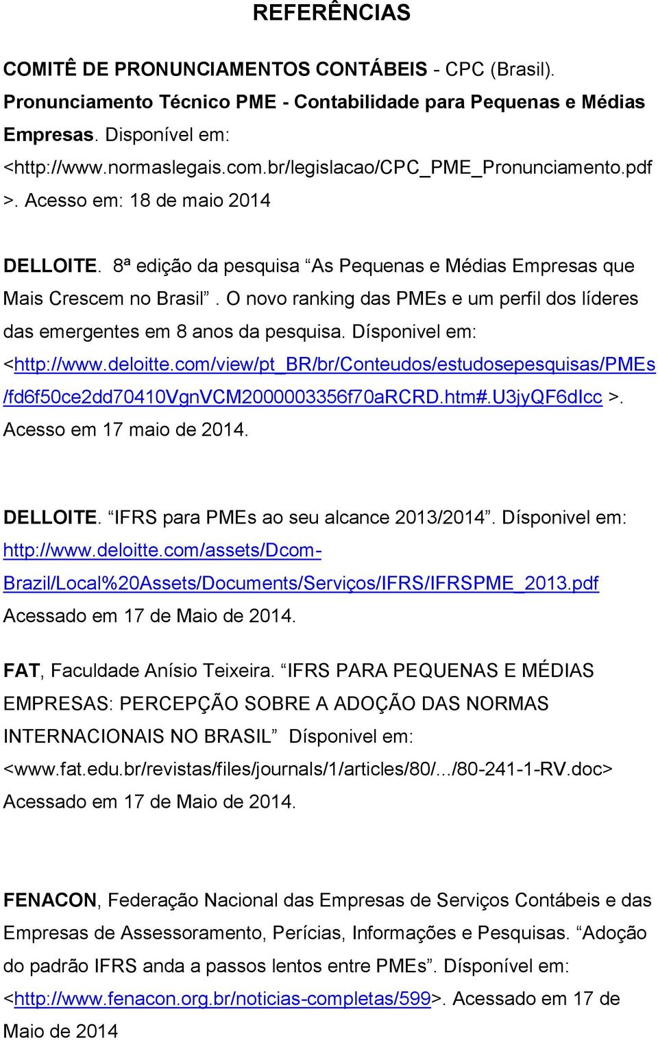 O novo ranking das PMEs e um perfil dos líderes das emergentes em 8 anos da pesquisa. Dísponivel em: <http://www.deloitte.