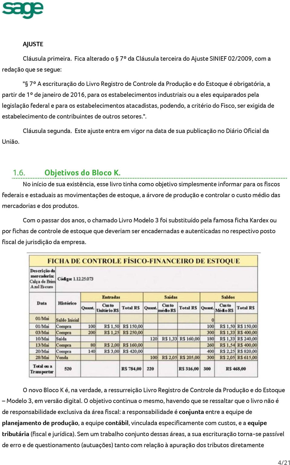 de janeiro de 2016, para os estabelecimentos industriais ou a eles equiparados pela legislação federal e para os estabelecimentos atacadistas, podendo, a critério do Fisco, ser exigida de