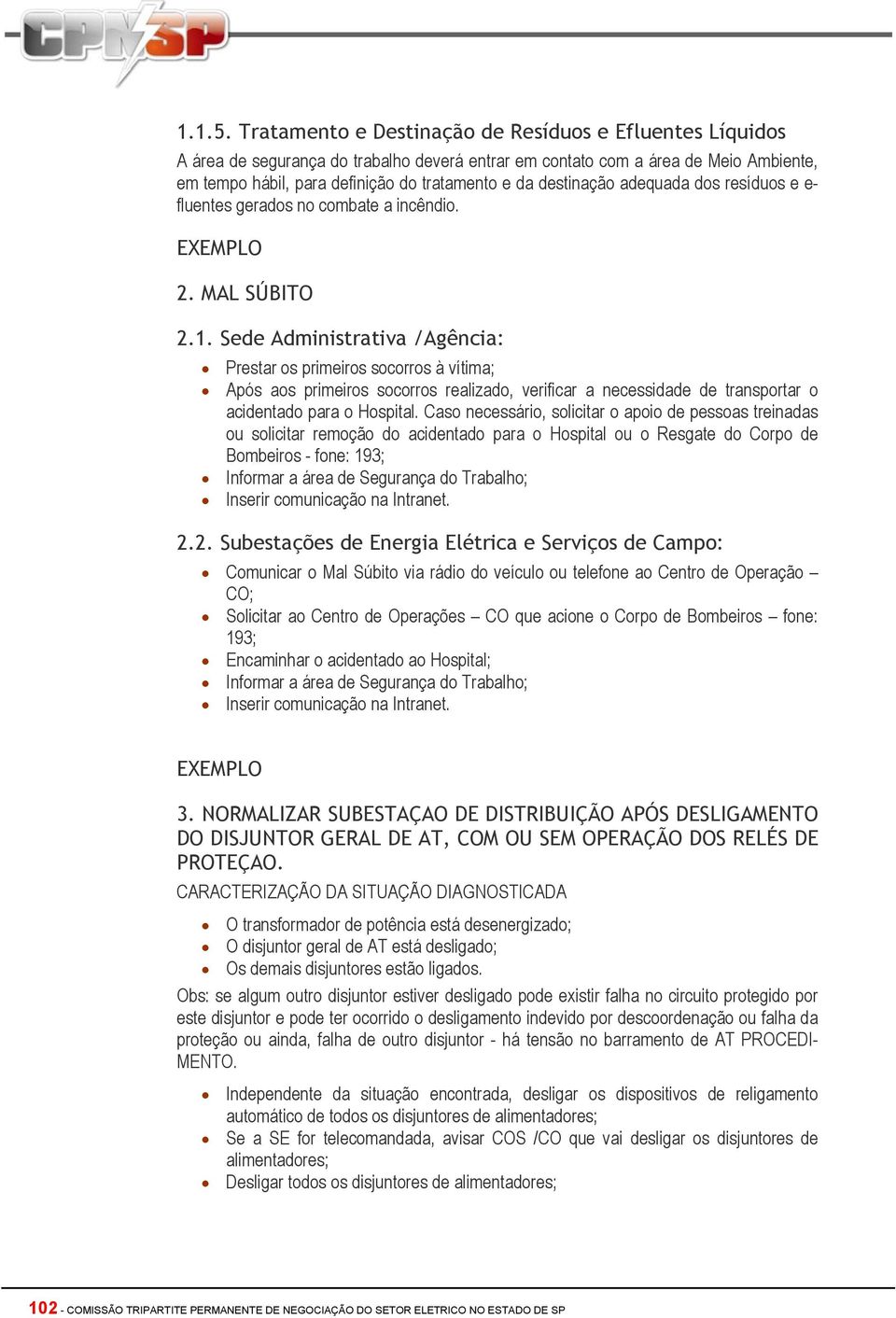 destinação adequada dos resíduos e e- fluentes gerados no combate a incêndio. EXEMPLO 2. MAL SÚBITO 2.1.