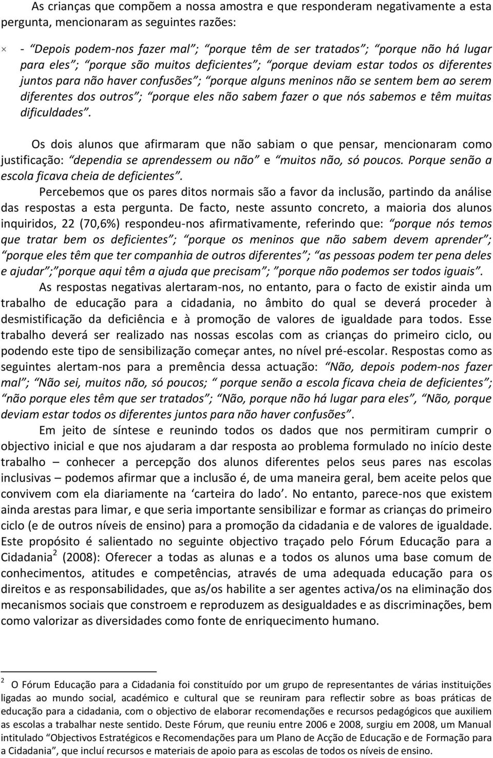 porque eles não sabem fazer o que nós sabemos e têm muitas dificuldades.