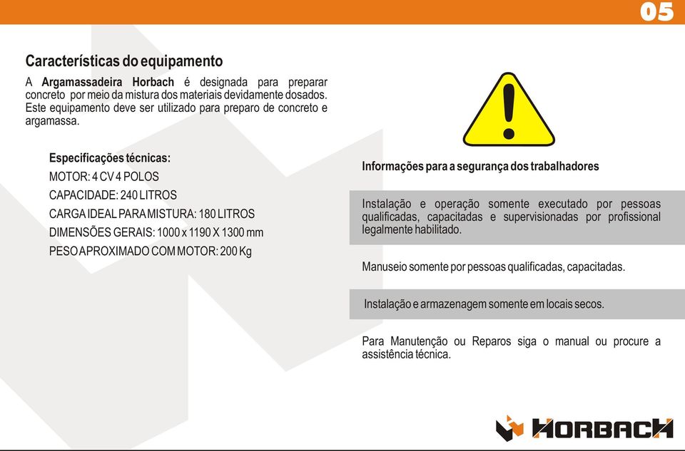 ! Especificações técnicas: MOTOR: 4 CV 4 POLOS CAPACIDADE: 240 LITROS CARGA IDEAL PARA MISTURA: 180 LITROS DIMENSÕES GERAIS: 1000 x 1190 X 1300 mm PESO APROXIMADO COM MOTOR: 200 Kg