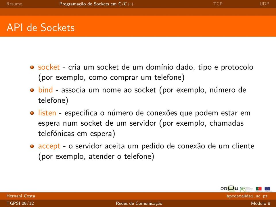 número de conexões que podem estar em espera num socket de um servidor (por exemplo, chamadas