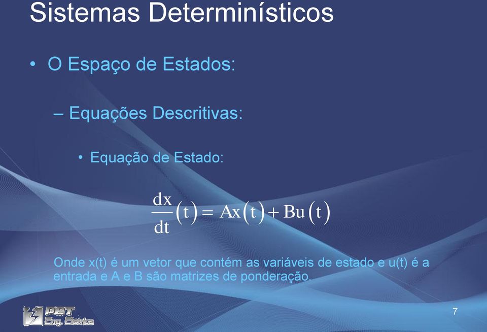 t dt Onde x(t) é um vetor que contém as variáveis de