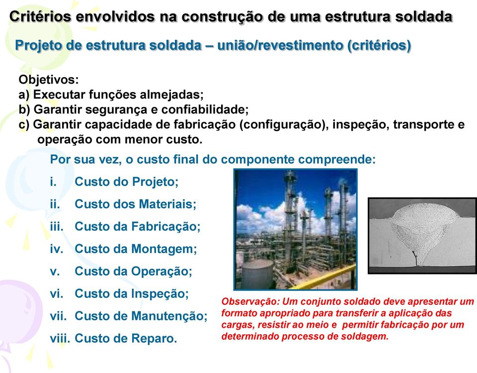 Custo do Projeto; ii. iii. iv. Custo dos Materiais; Custo da Fabricação; Custo da Montagem; v. Custo da Operação; vi. Custo da Inspeção; vii. Custo de Manutenção; viii.