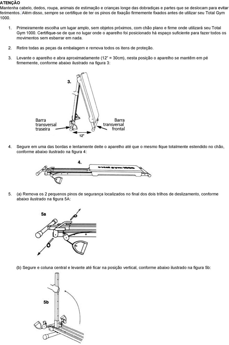 00. 1. Primeiramente escolha um lugar amplo, sem objetos próximos, com chão plano e firme onde utilizará seu Total Gym 1000.