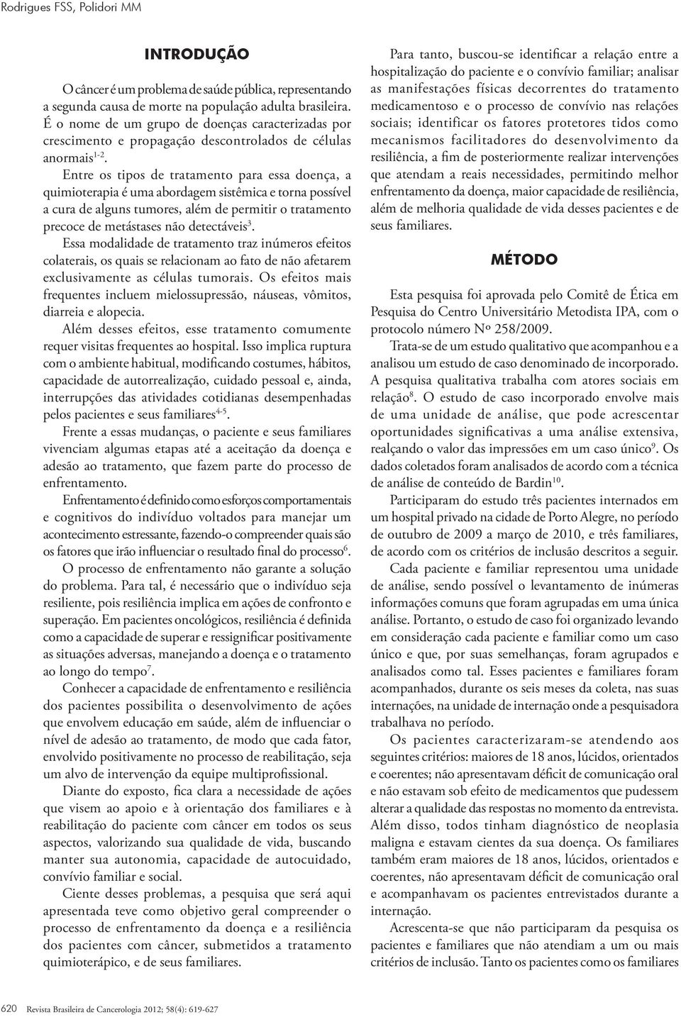 Entre os tipos de tratamento para essa doença, a quimioterapia é uma abordagem sistêmica e torna possível a cura de alguns tumores, além de permitir o tratamento precoce de metástases não detectáveis