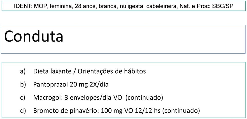 hábitos b) Pantoprazol 20 mg 2X/dia c) Macrogol: 3 envelopes/dia