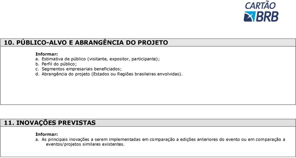 Segmentos empresariais beneficiados; d. Abrangência do projeto (Estados ou Regiões brasileiras envolvidas).