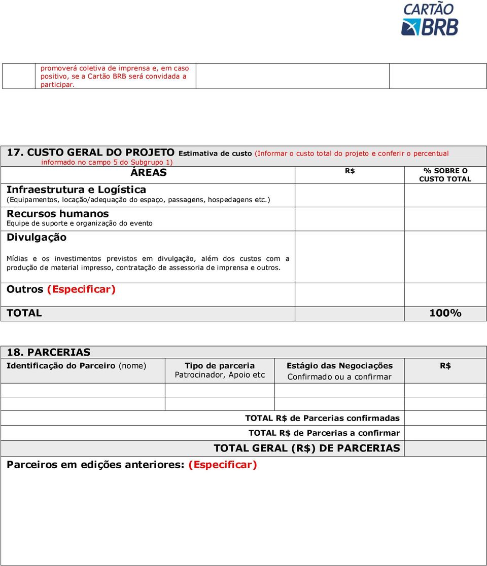 (Equipamentos, locação/adequação do espaço, passagens, hospedagens etc.