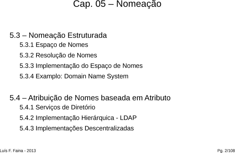 4 Atribuição de Nomes baseada em Atributo 5.4.1 Serviços de Diretório 5.4.2 Implementação Hierárquica - LDAP 5.