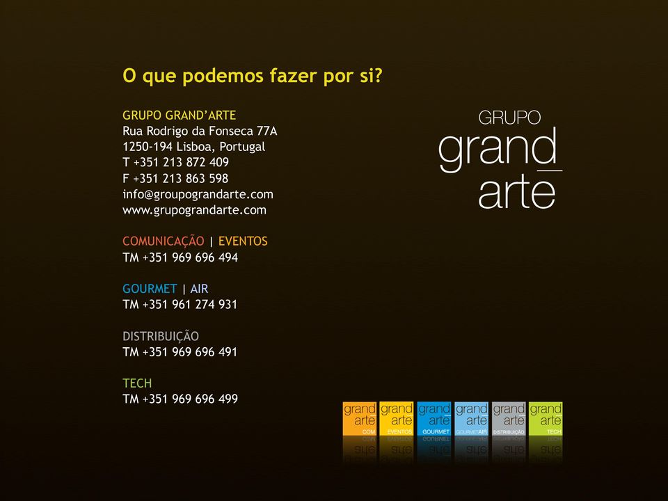 213 872 409 F +351 213 863 598 info@groupograndarte.com www.grupograndarte.